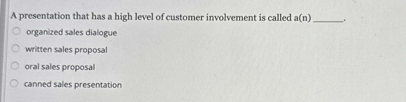  A presentation that has a high level of customer involvement is