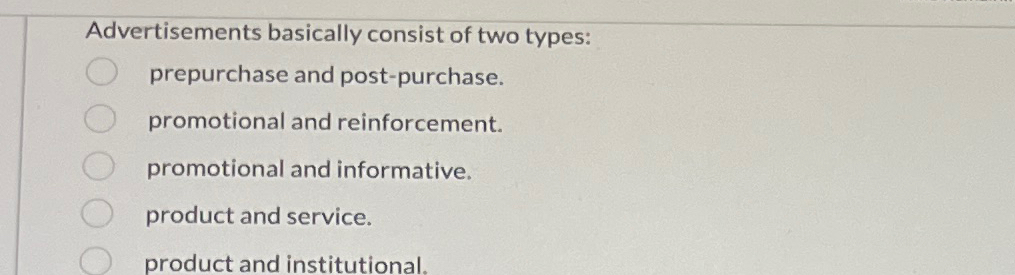  Advertisements basically consist of two types: prepurchase and post-purchase. promotional and