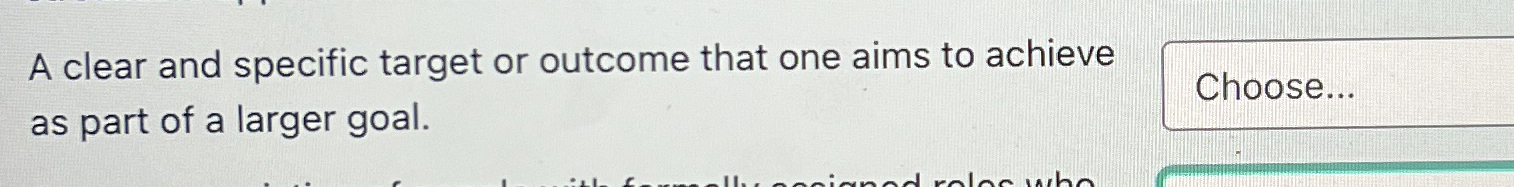  A clear and specific target or outcome that one aims to