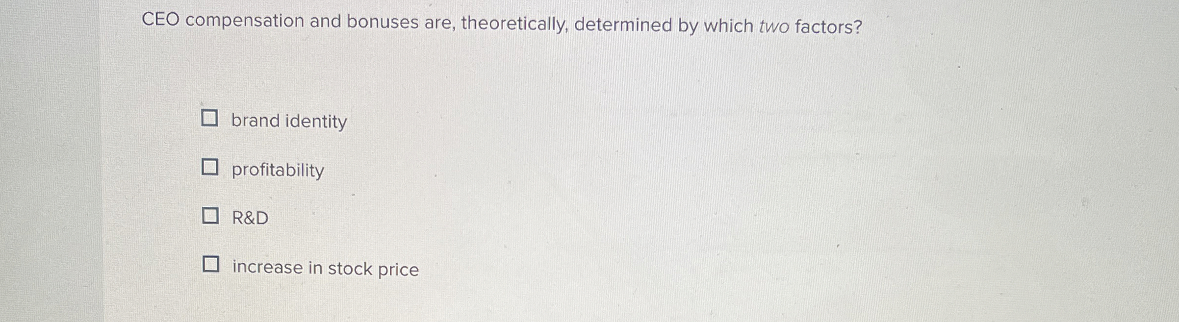  CEO compensation and bonuses are, theoretically, determined by which two factors?