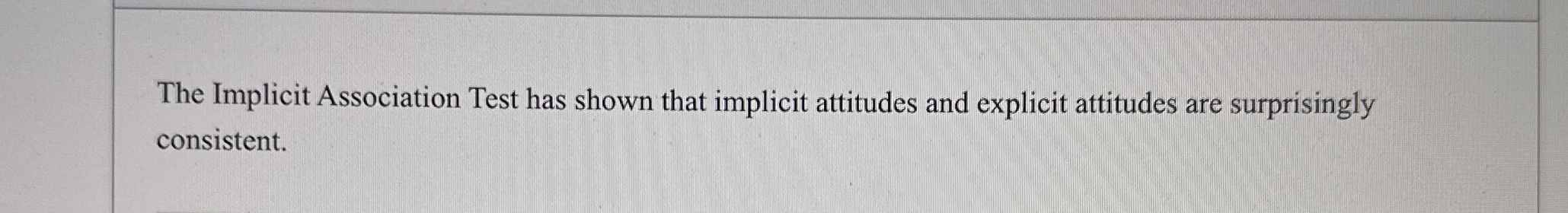  The Implicit Association Test has shown that implicit attitudes and explicit