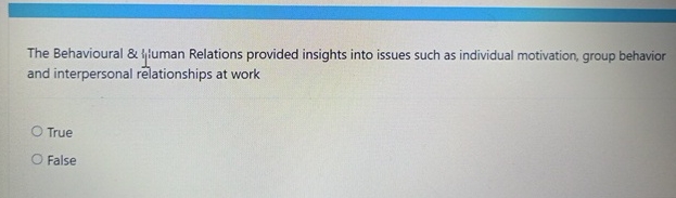  The Behavioural & {luman Relations provided insights into issues such as