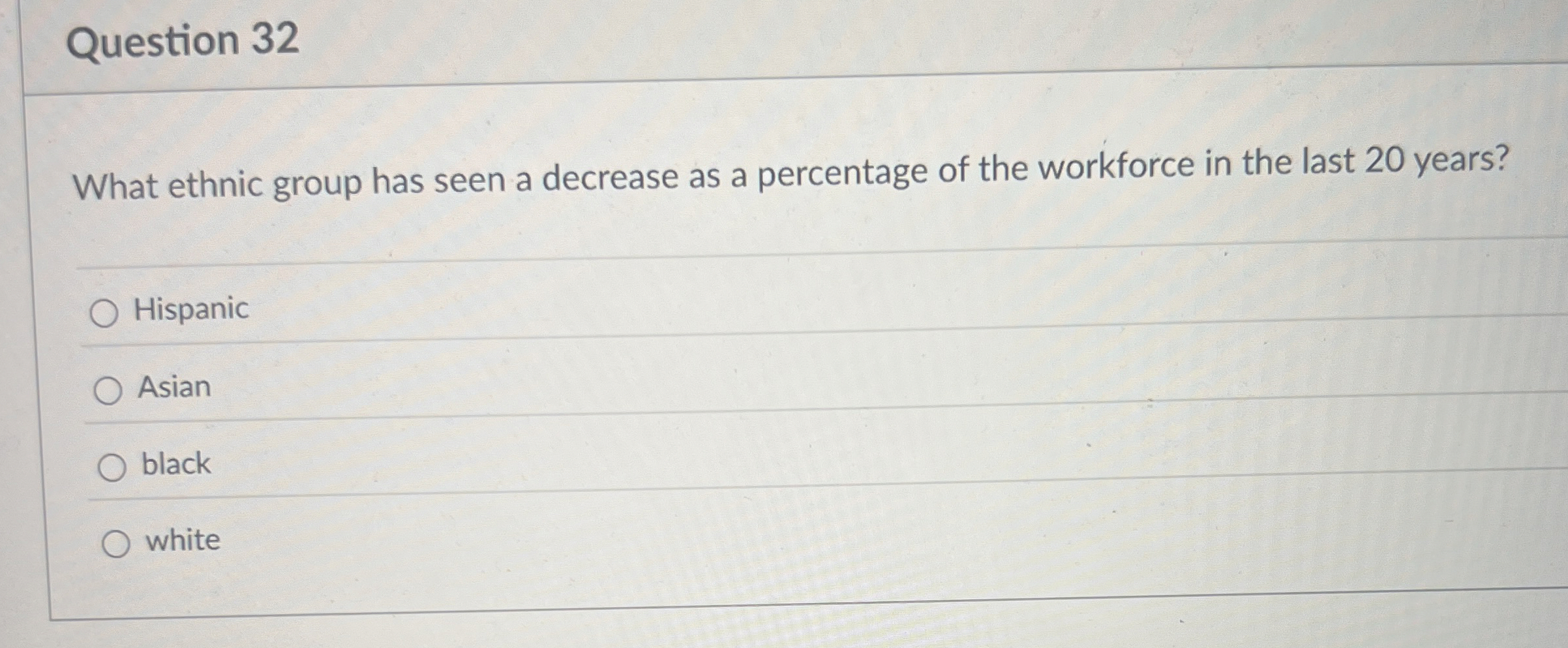 Question 32 What ethnic group has seen a decrease as a