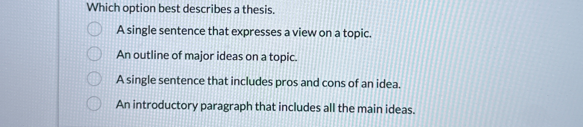  Which option best describes a thesis. A single sentence that expresses