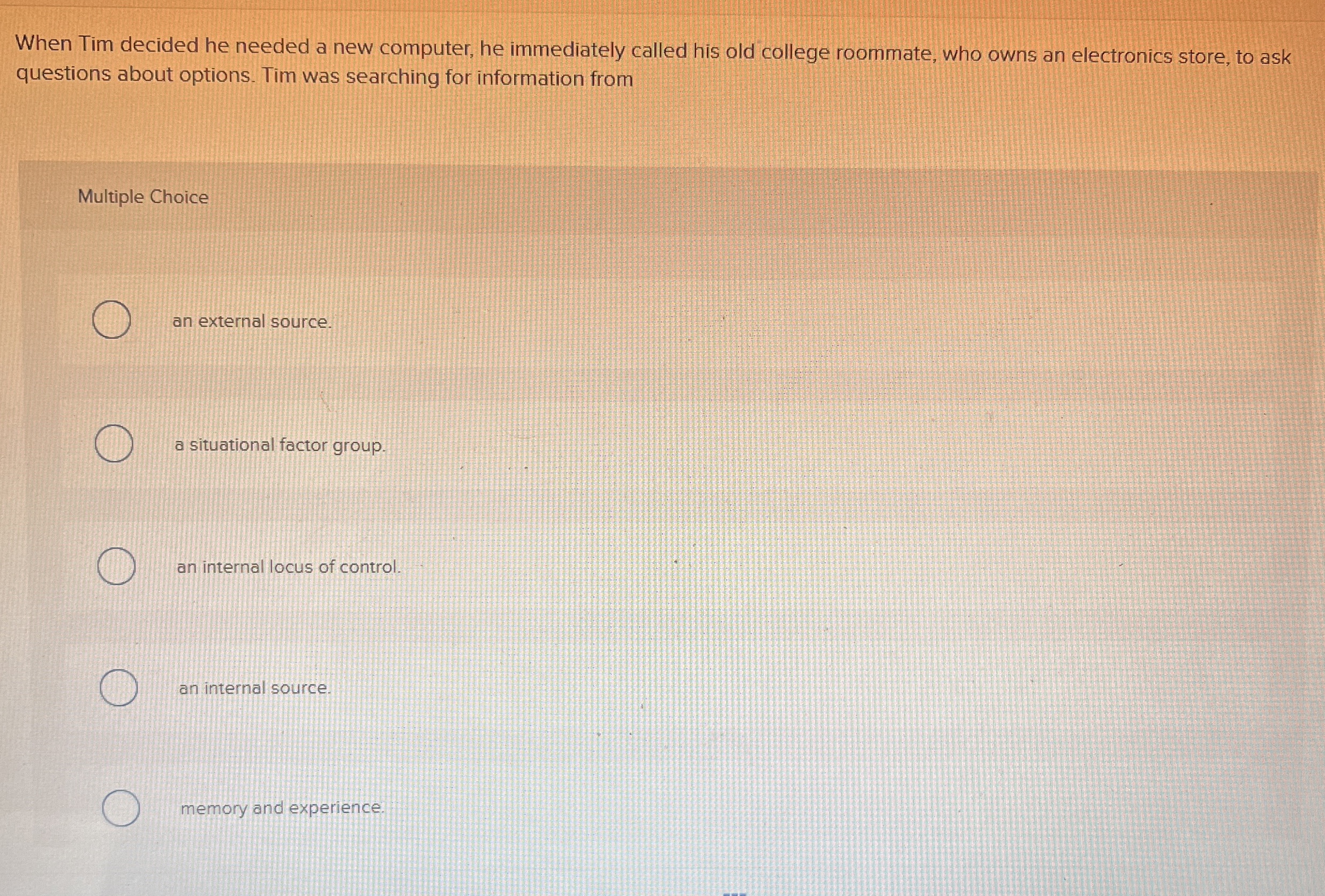  When Tim decided he needed a new computer, he immediately called