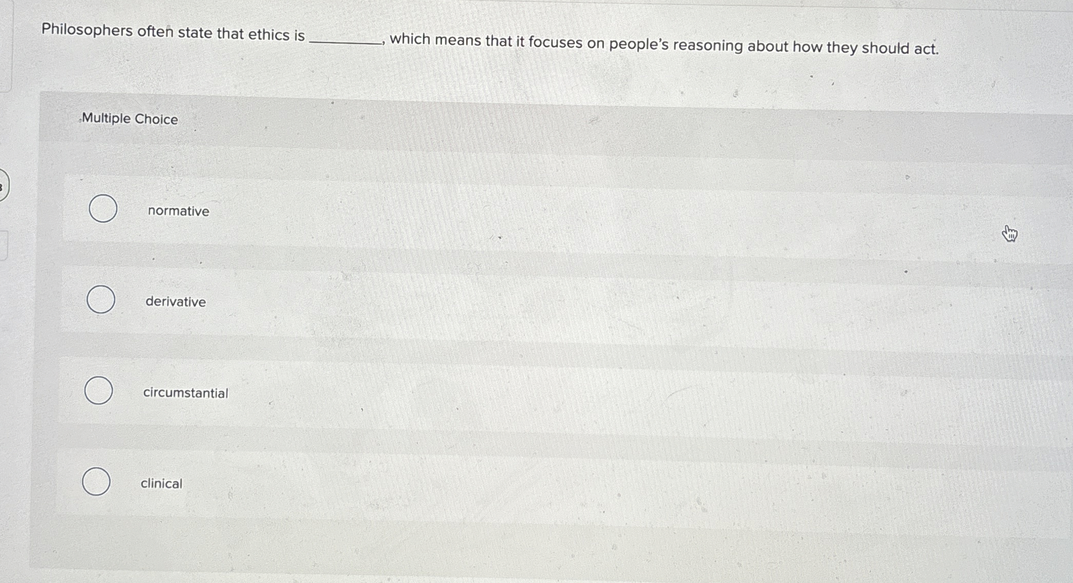  Philosophers often state that ethics is which means that it focuses