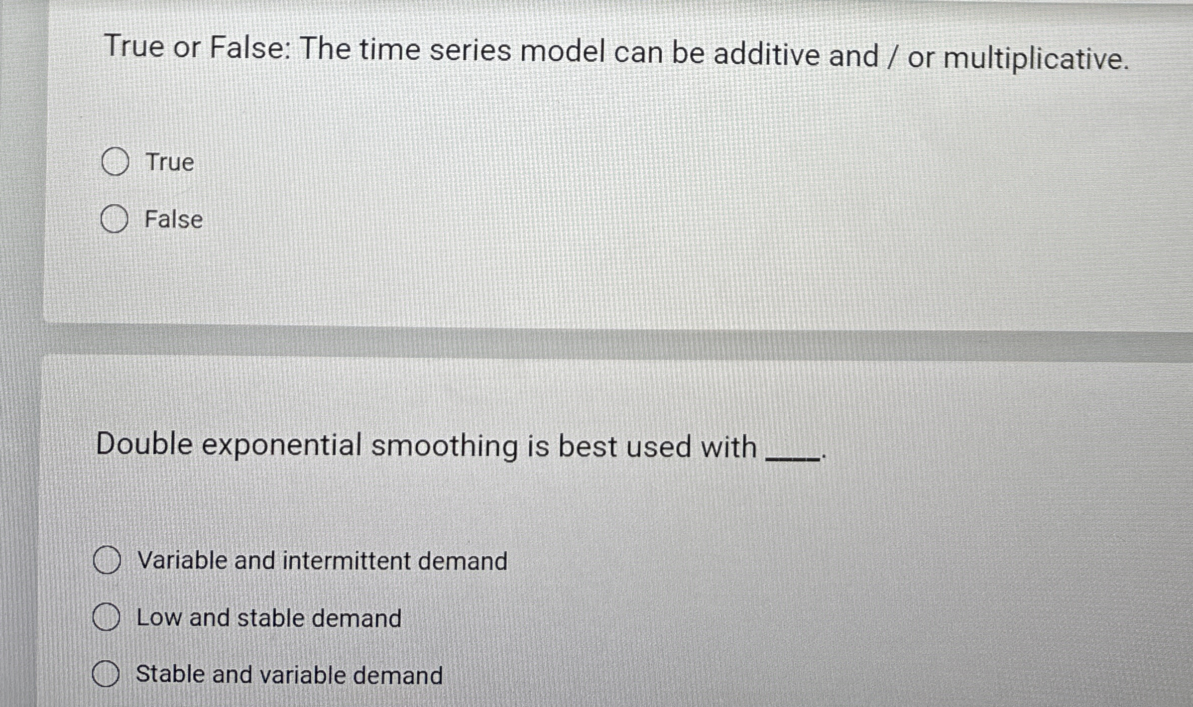  True or False: The time series model can be additive and