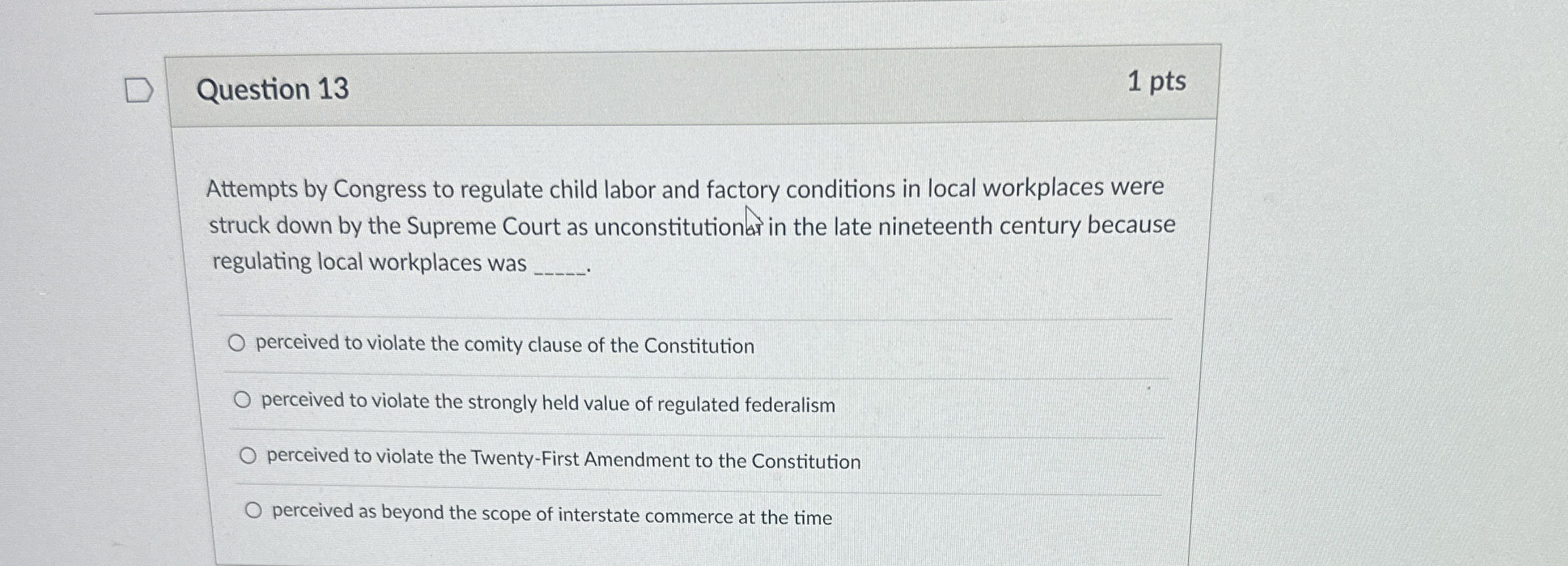  Question 13 1 pts Attempts by Congress to regulate child labor