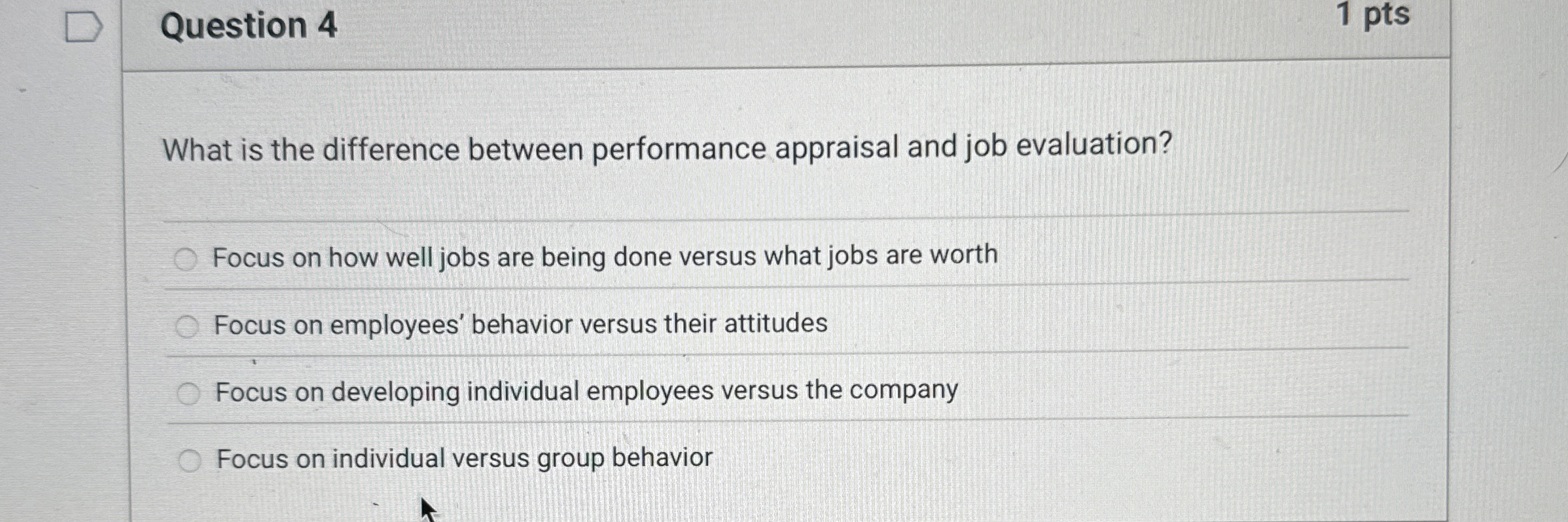  Question 4 1 pts What is the difference between performance appraisal