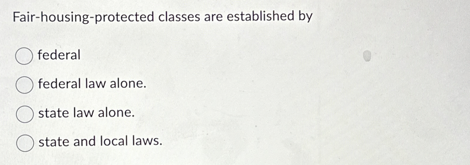  Fair-housing-protected classes are established by federal federal law alone. state law