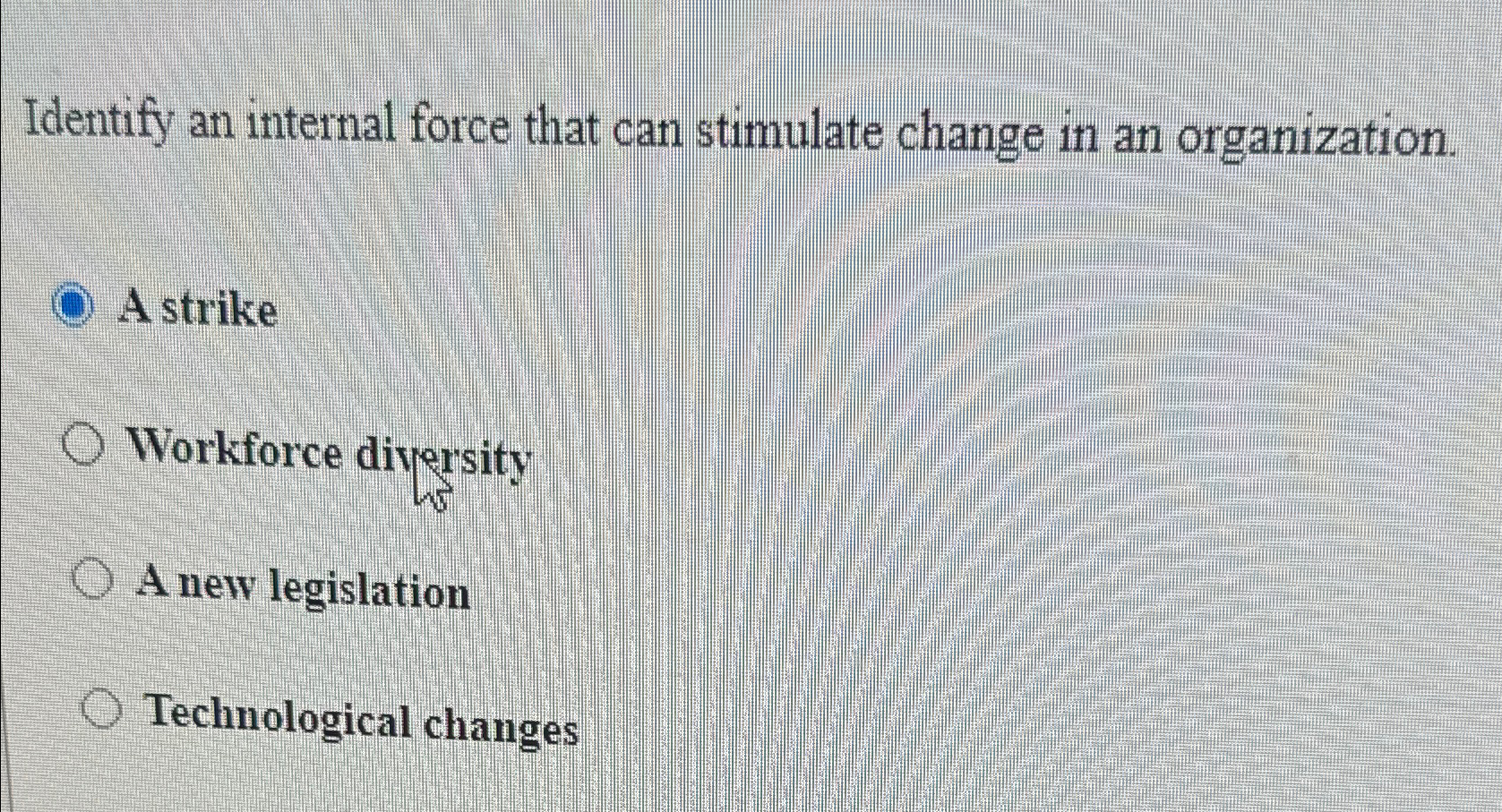  Identify an internal force that can stimulate change in an organization.