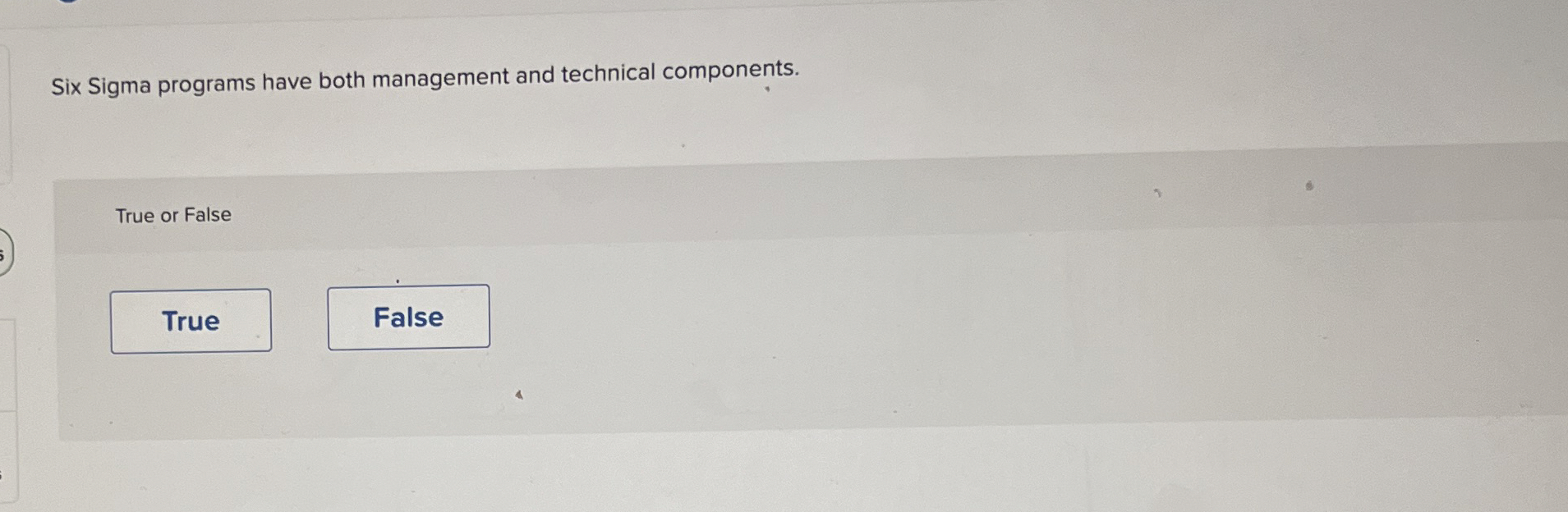  Six Sigma programs have both management and technical components. True or