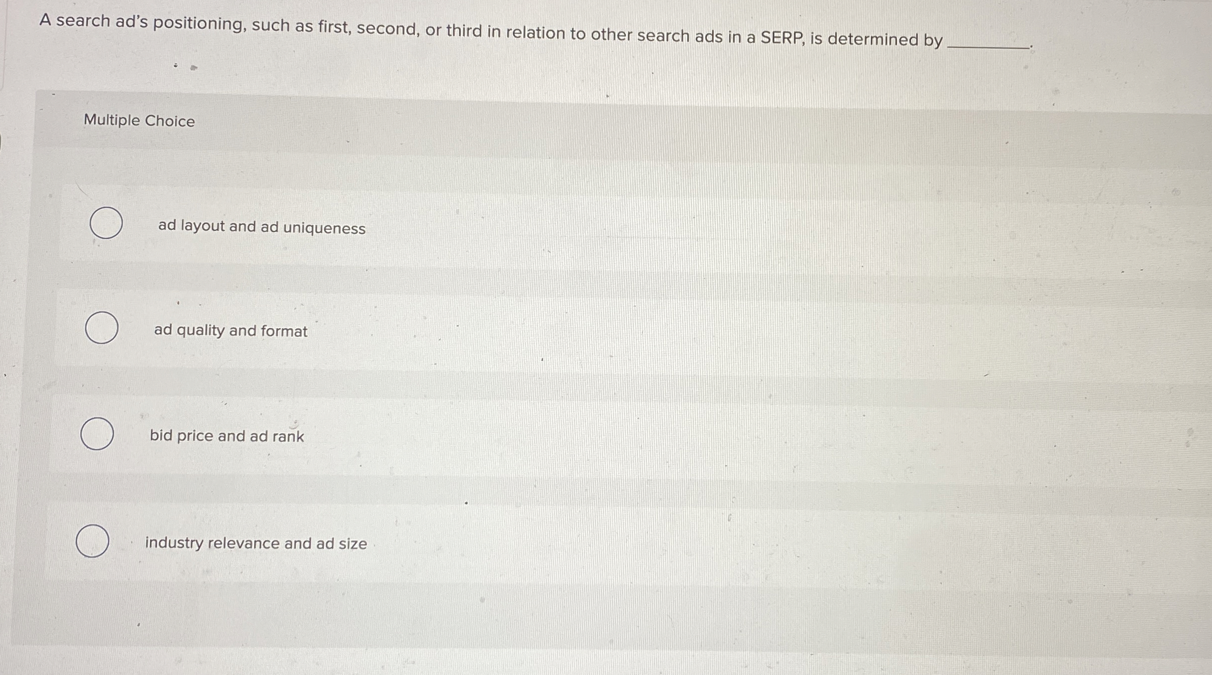  A search ad's positioning, such as first, second, or third in