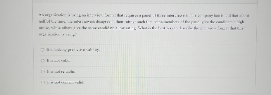 An organization is using an interview format that requires a panel