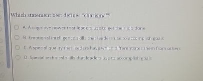  Which statement best defines "charisma"? A. A cognitive power that leaders