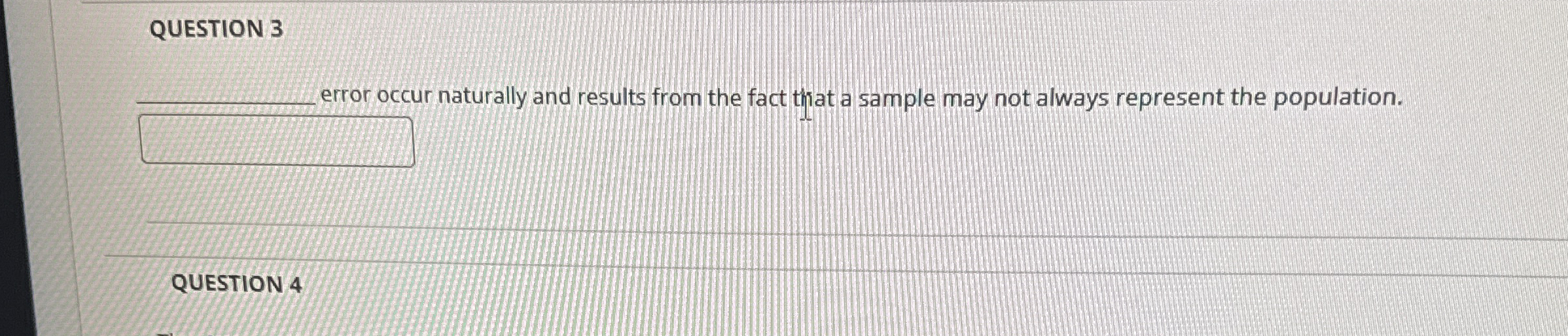  QUESTION 3 ______ error occur naturally and results from the fact