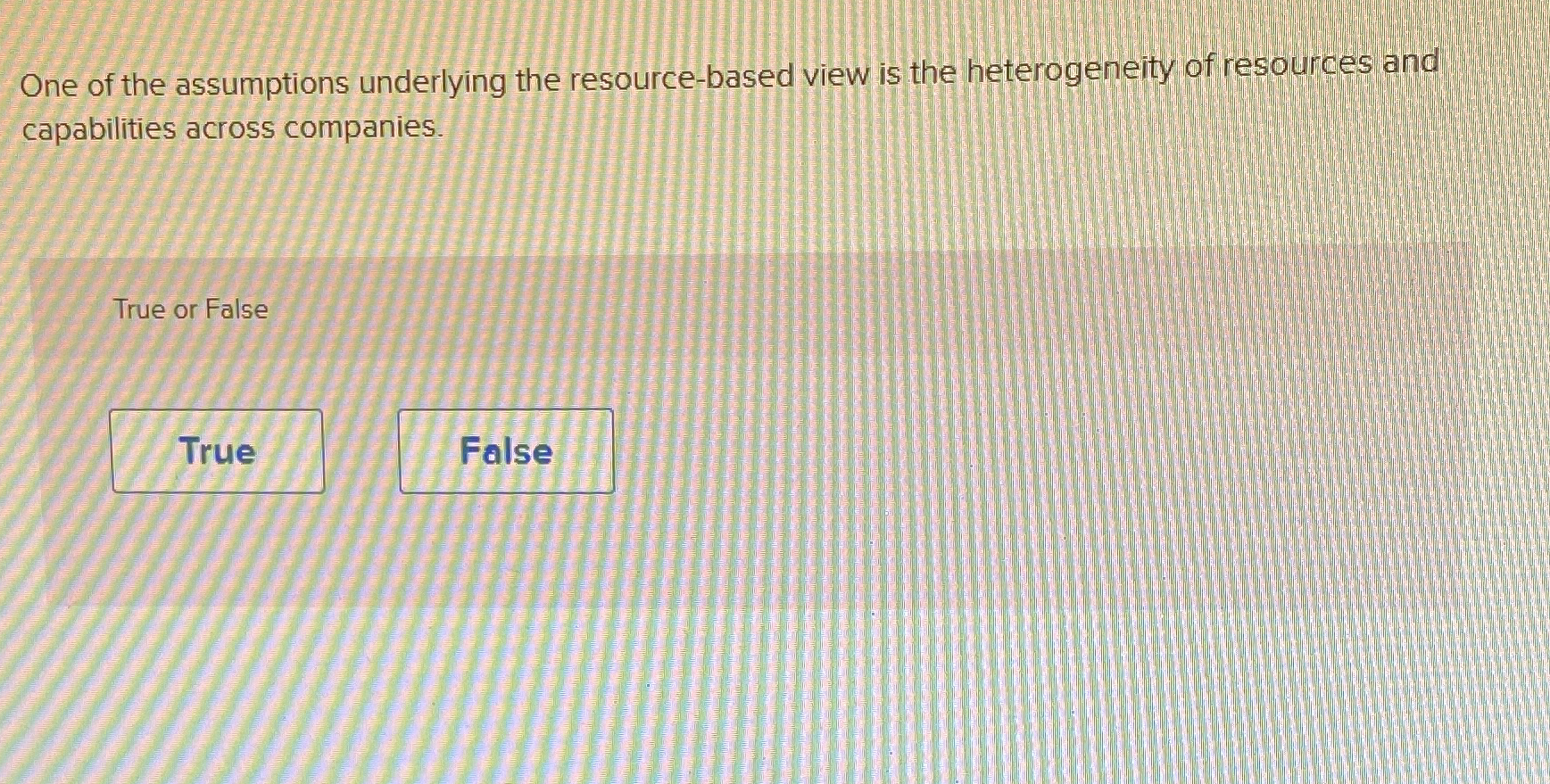  One of the assumptions underlying the resource-based view is the heterogeneity