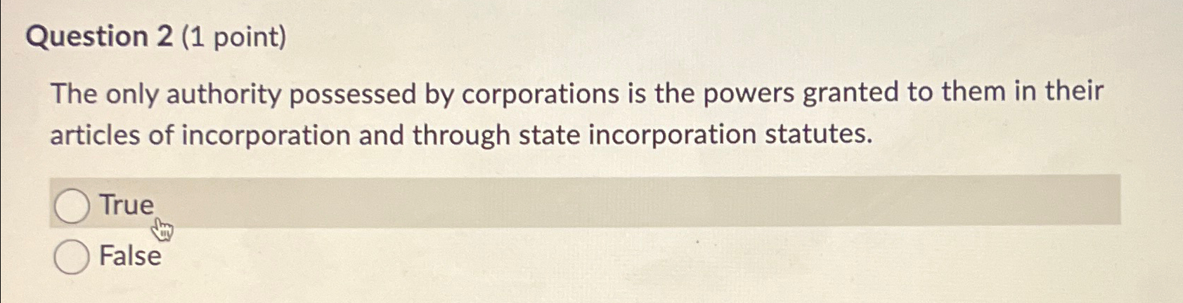  Question 2(1 point) The only authority possessed by corporations is the