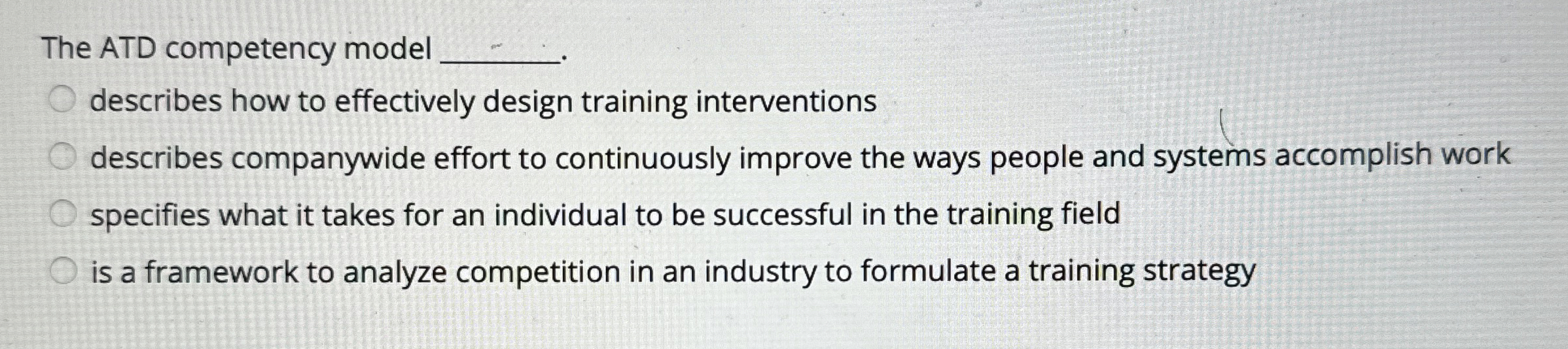  The ATD competency model describes how to effectively design training interventions