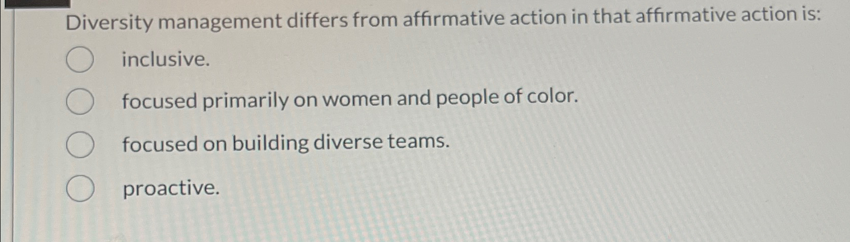  Diversity management differs from affirmative action in that affirmative action is: