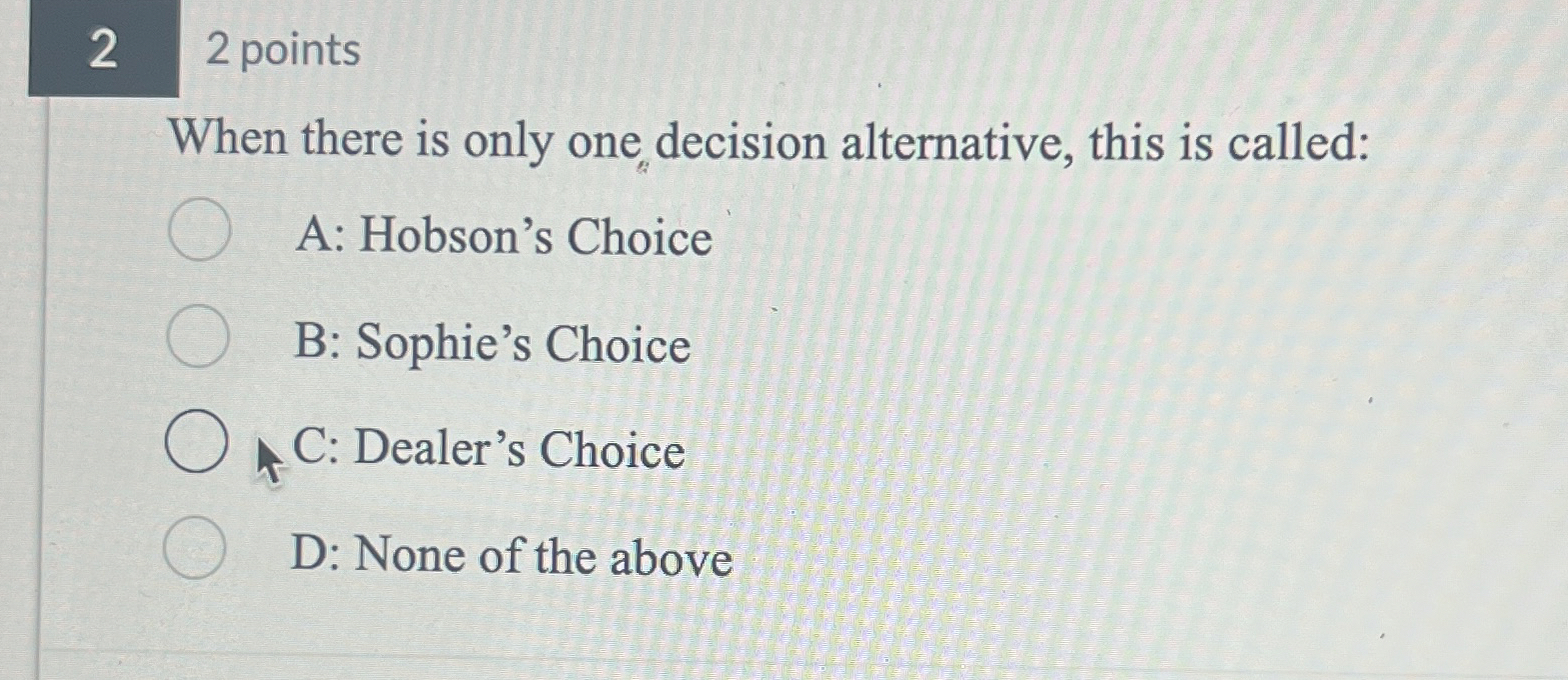  2 2 points When there is only one decision alternative, this