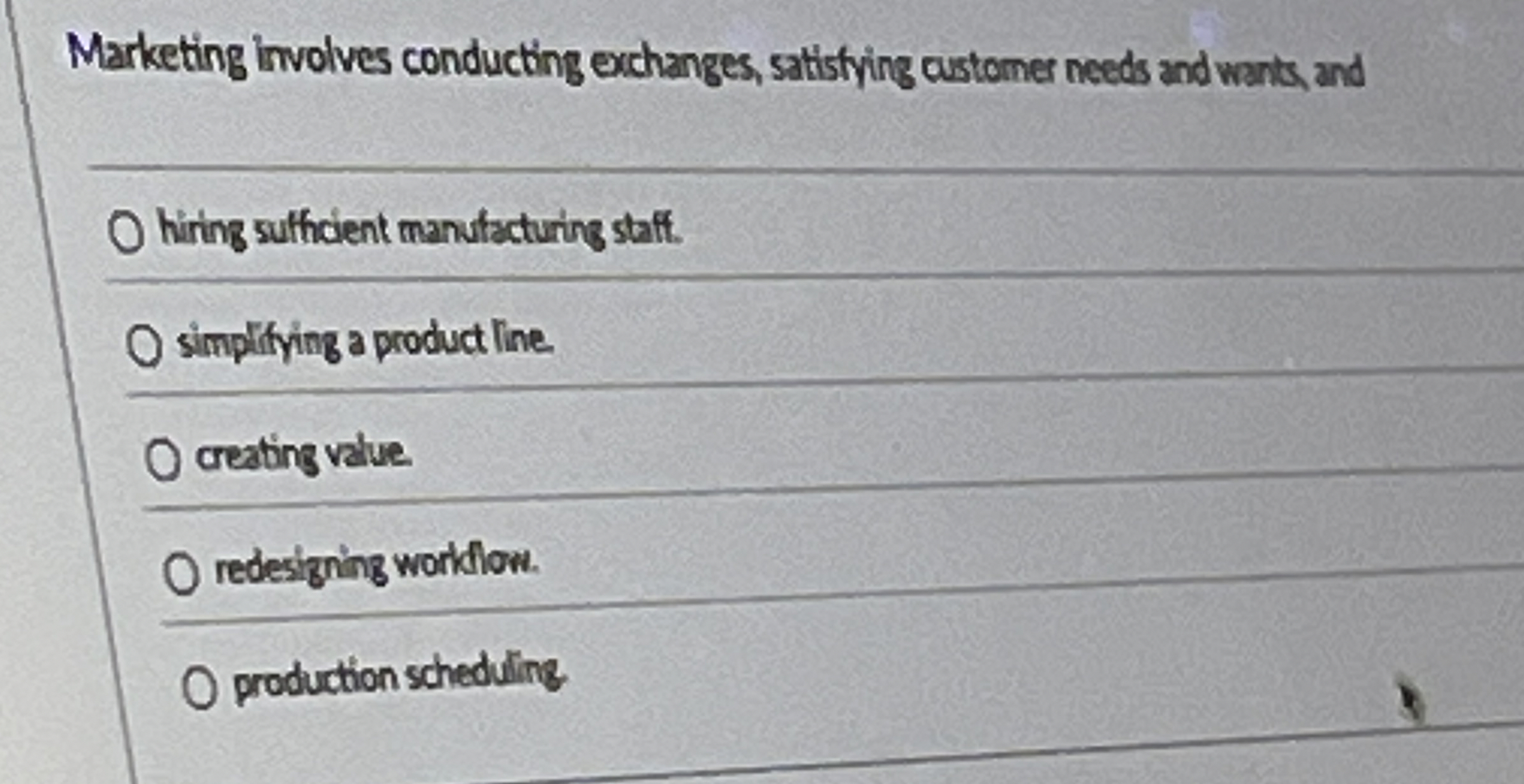  Marketing involves conducting exchanges, satisfying customer needs and wants, and hiring