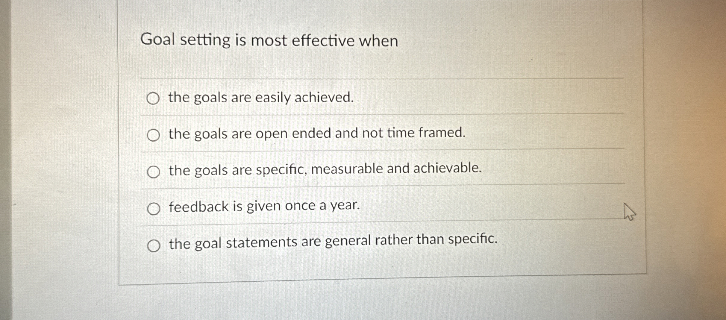  Goal setting is most effective when the goals are easily achieved.