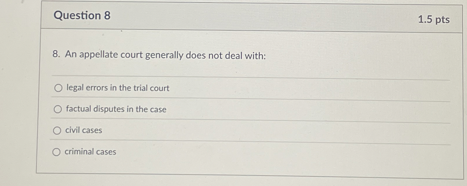 Question 8 1.5 pts 8. An appellate court generally does not
