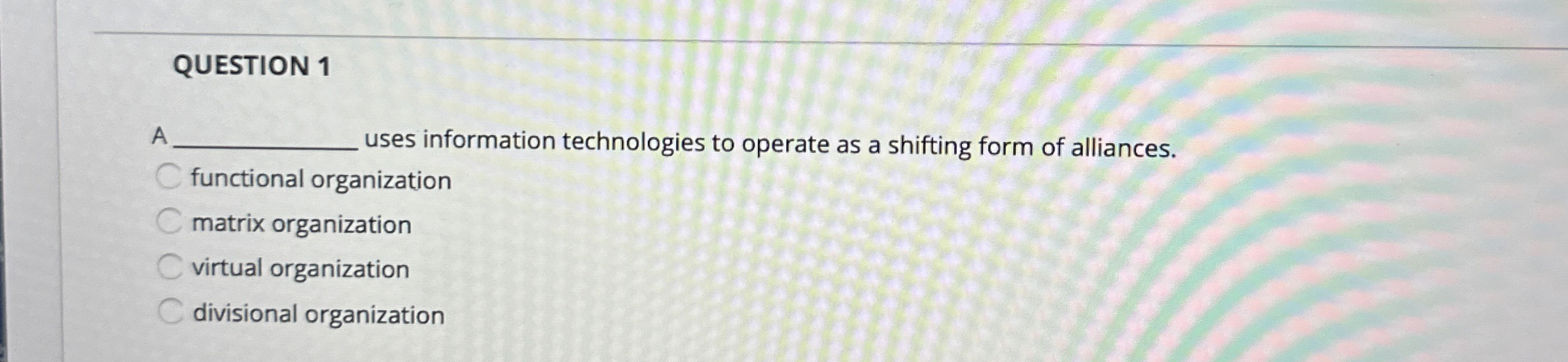  QUESTION 1 A uses information technologies to operate as a shifting