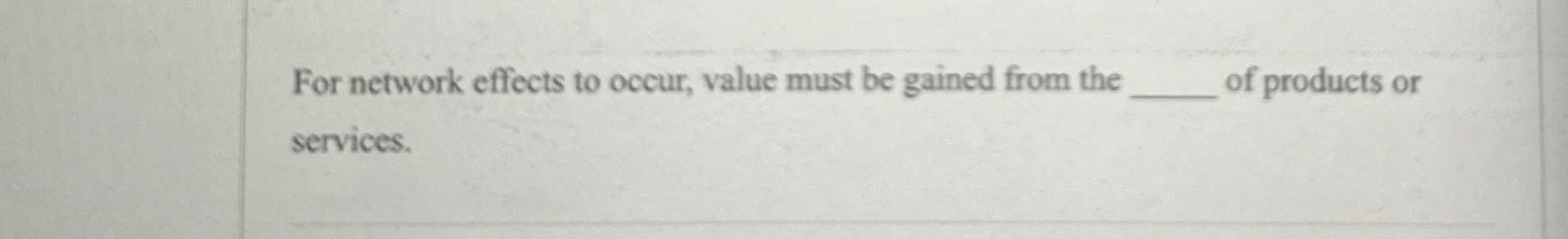  For network effects to occur, value must be gained from the