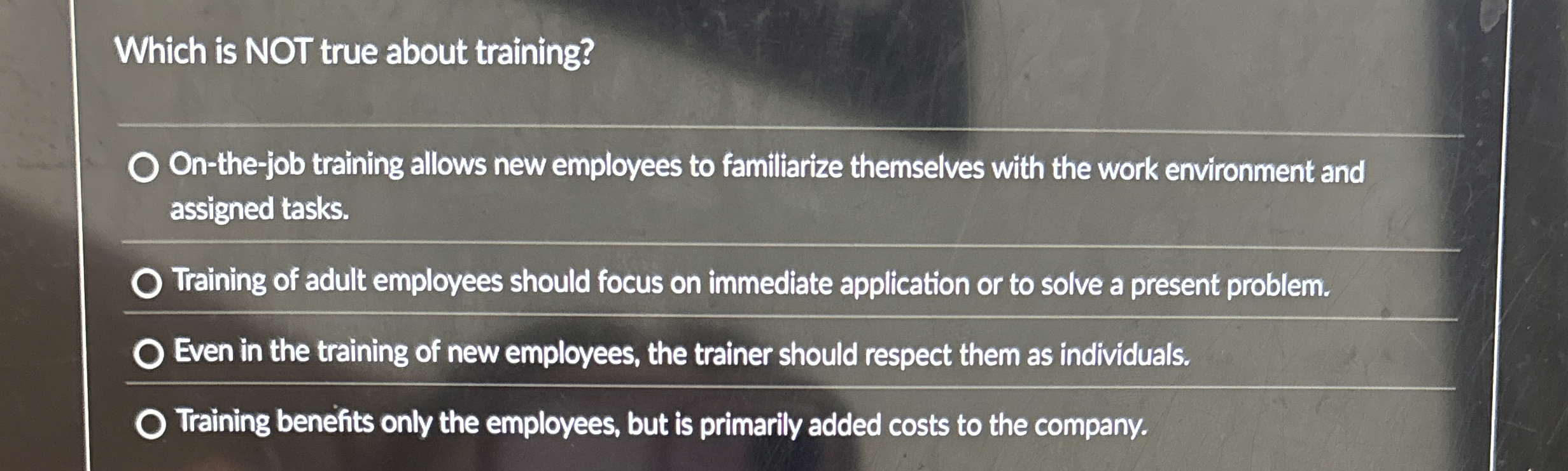  Which is NOT true about training? On-the-job training allows new employees