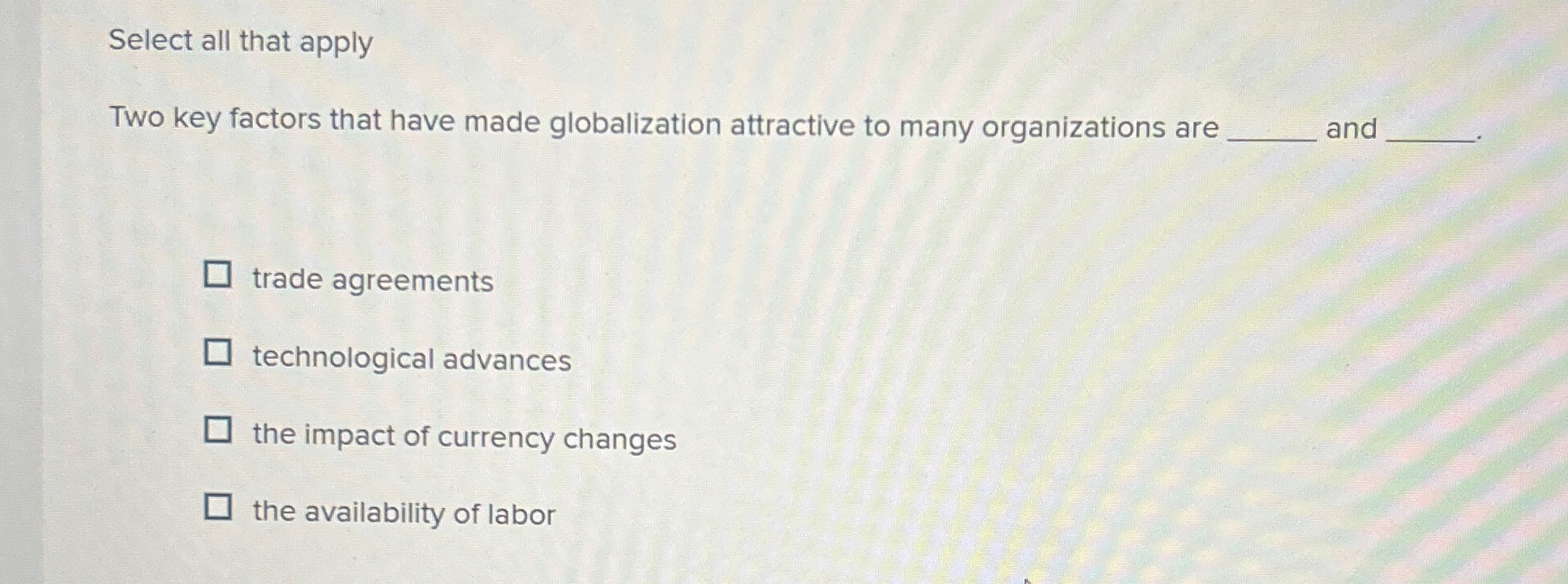  Select all that apply Two key factors that have made globalization