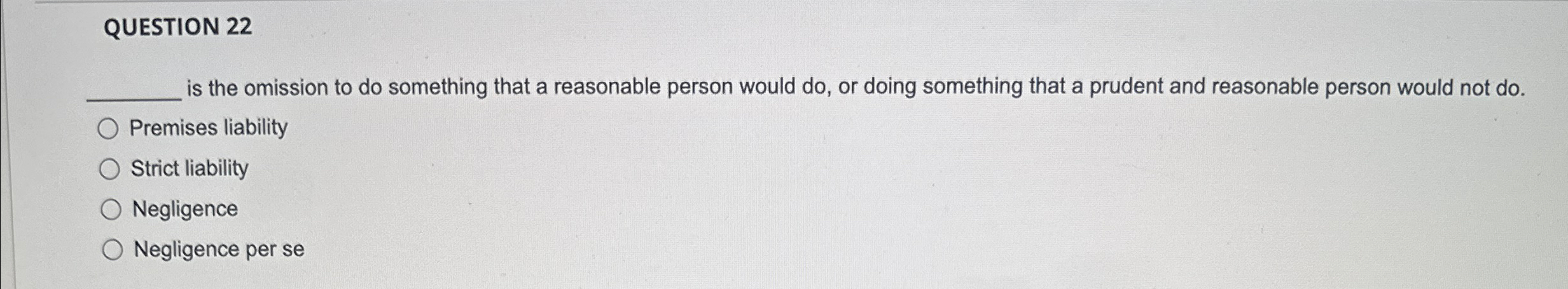  QUESTION 22 is the omission to do something that a reasonable
