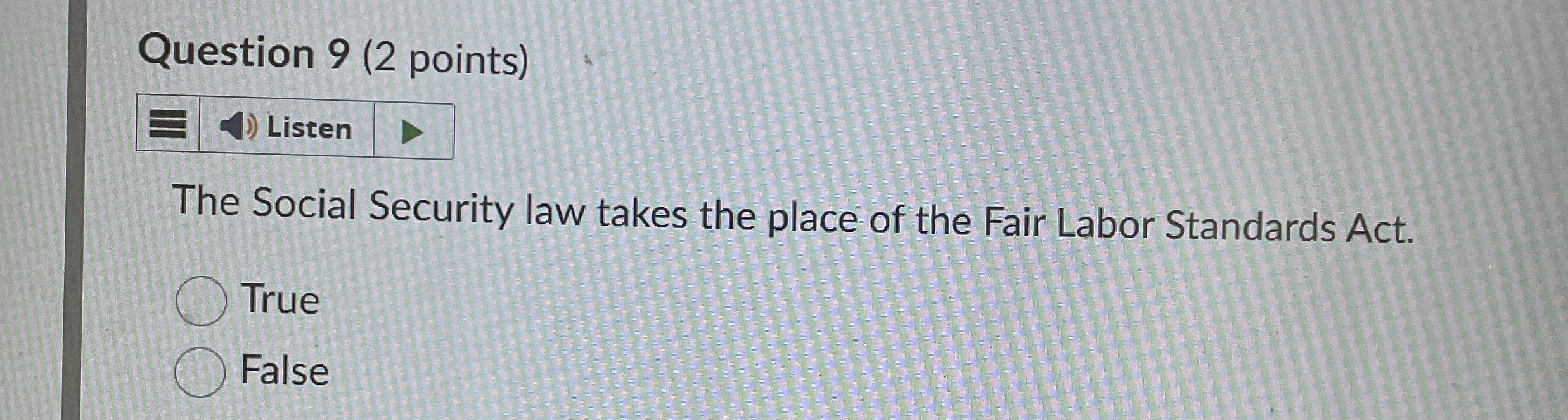  Question 9(2 points) The Social Security law takes the place of
