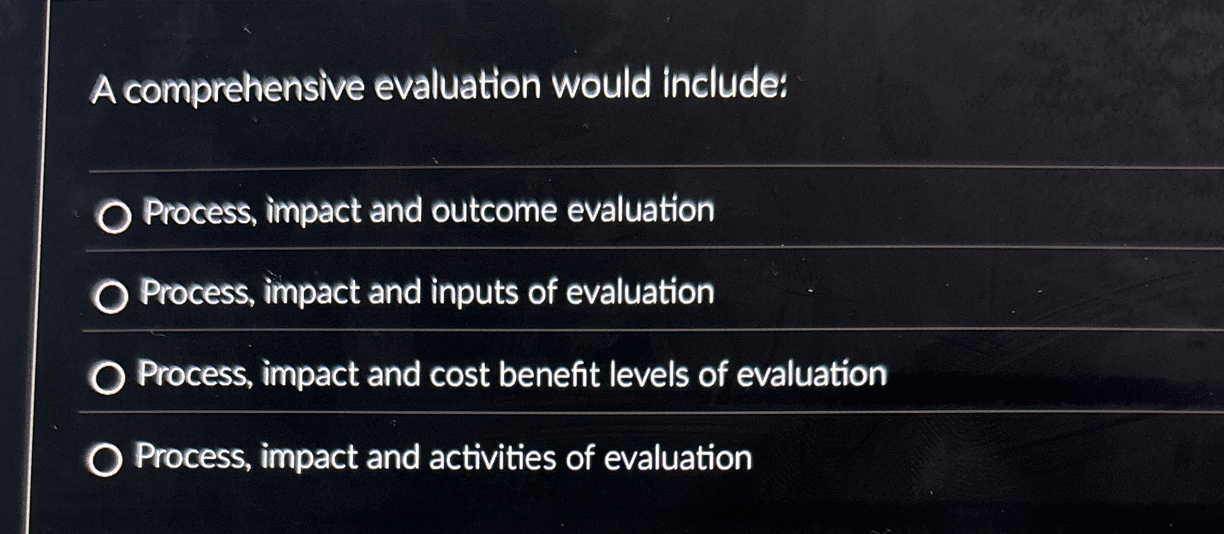  A comprehensive evaluation would include: Process, impact and outcome evaluation Process,