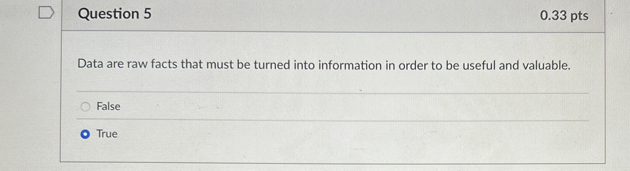  Question 5 Data are raw facts that must be turned into