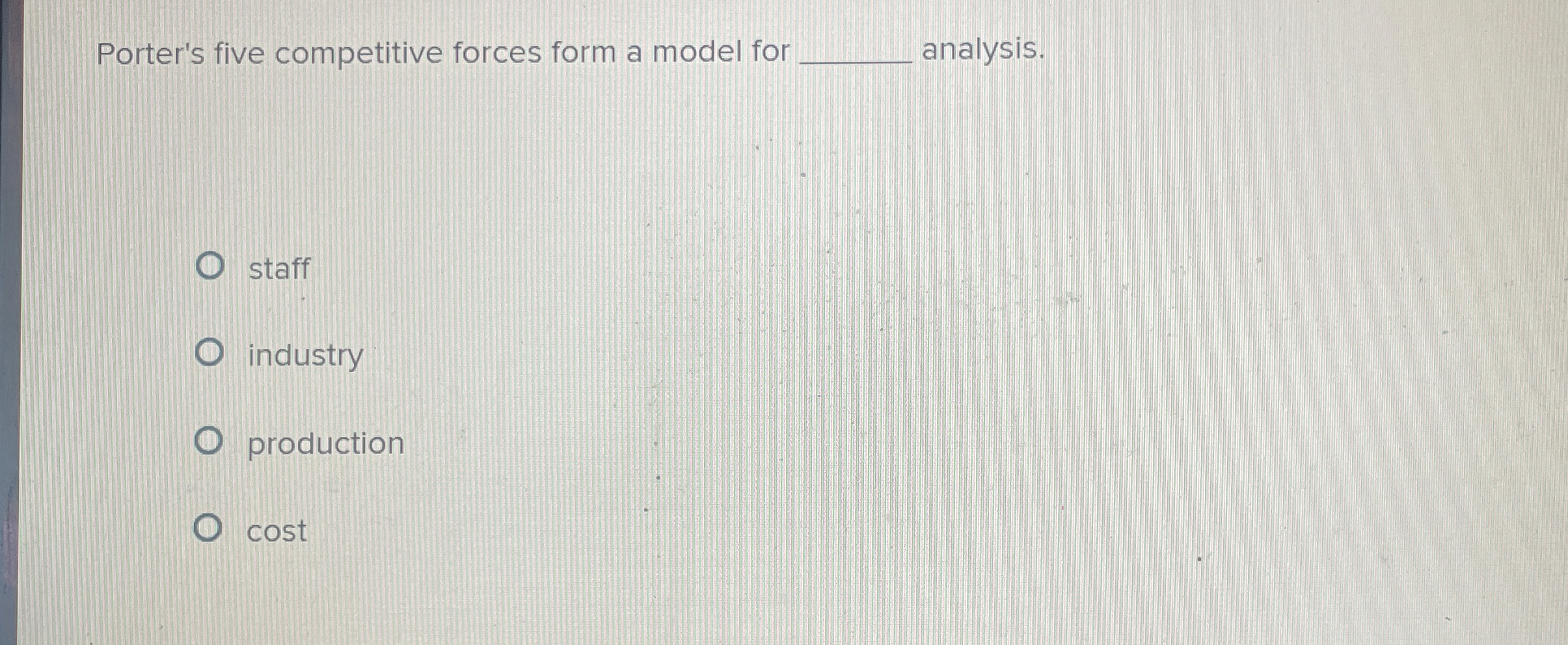 Porter's five competitive forces form a model for analysis. staff industry