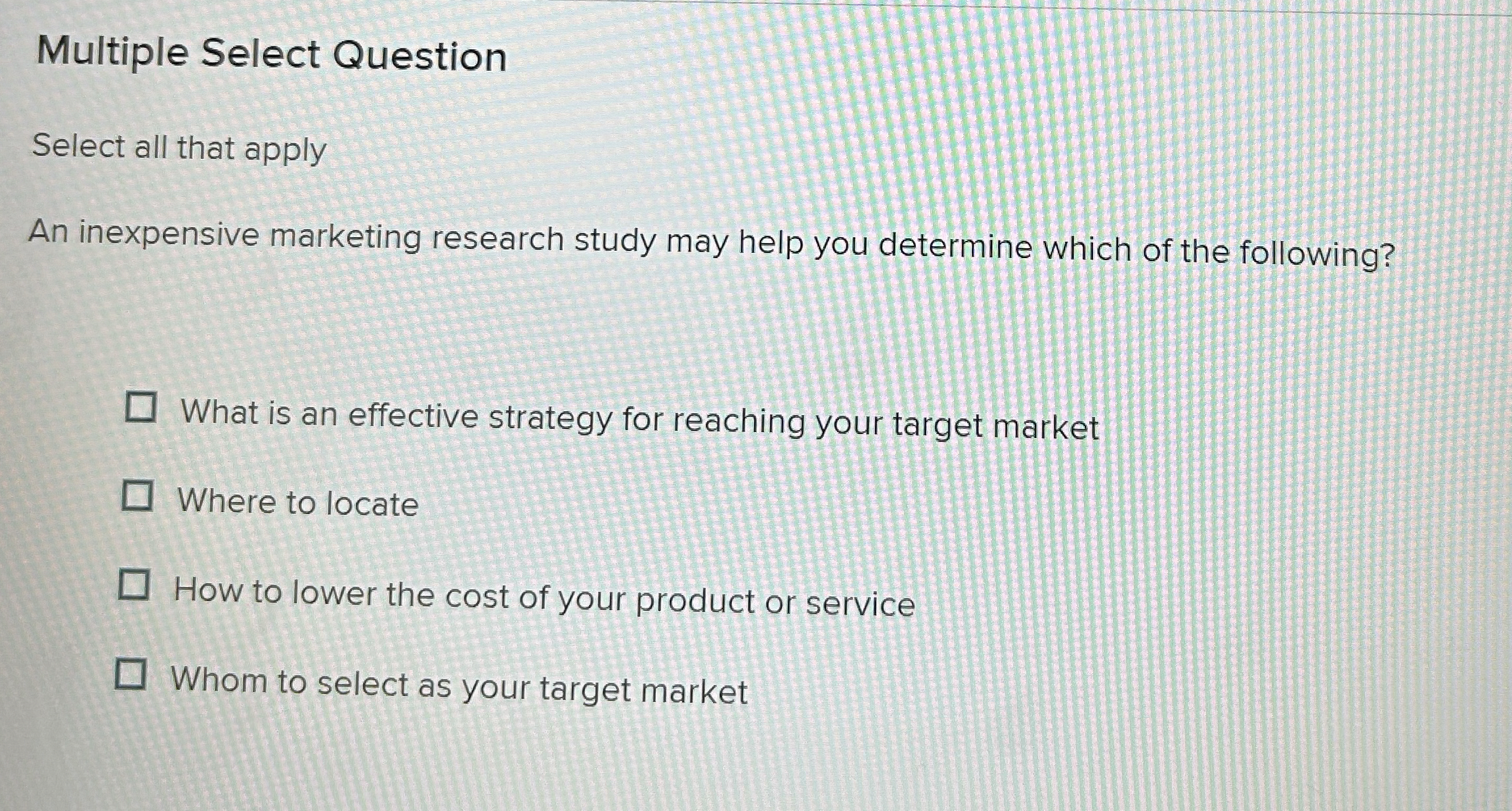 Multiple Select Question Select all that apply An inexpensive marketing research