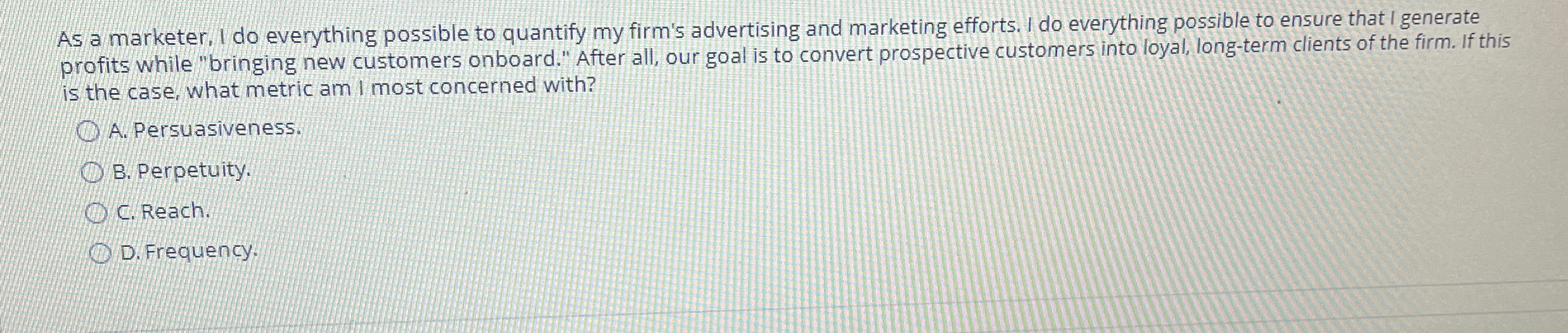  As a marketer, I do everything possible to quantify my firm's