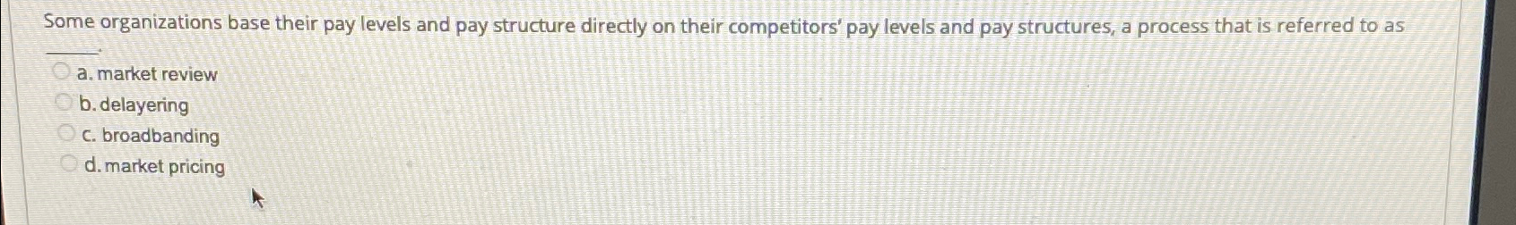  Some organizations base their pay levels and pay structure directly on