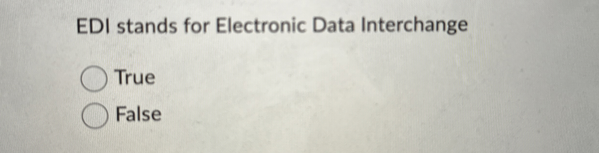  EDI stands for Electronic Data Interchange True False 