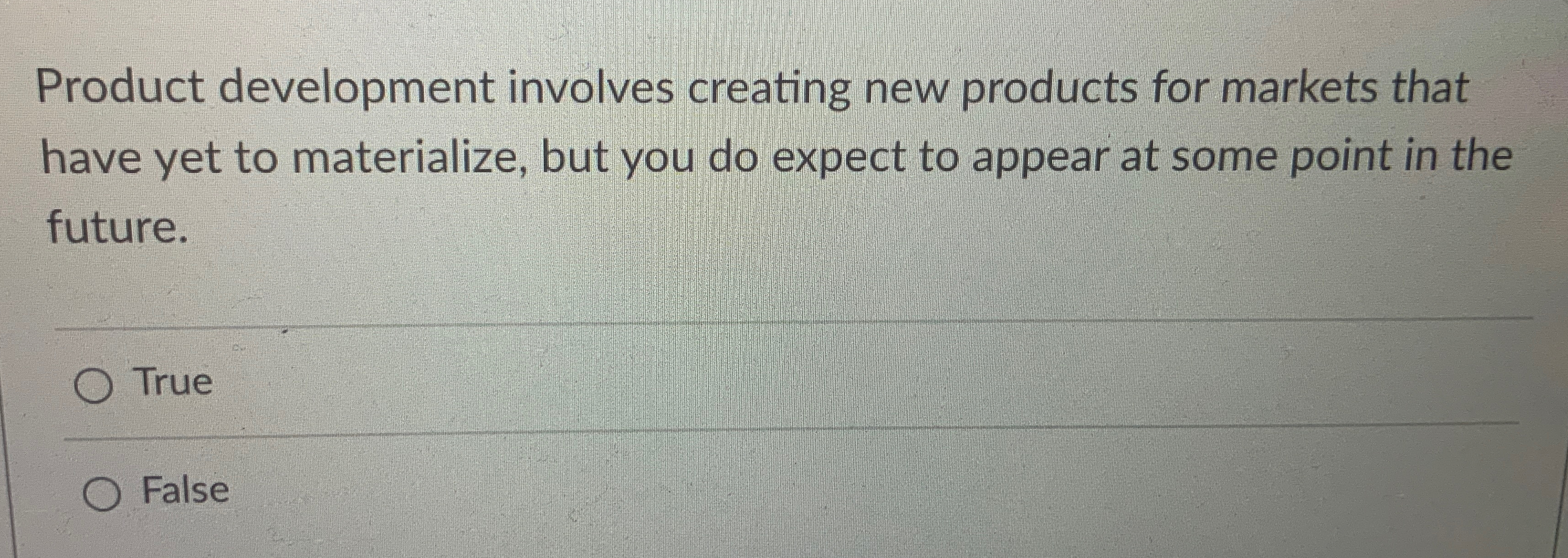  Product development involves creating new products for markets that have yet