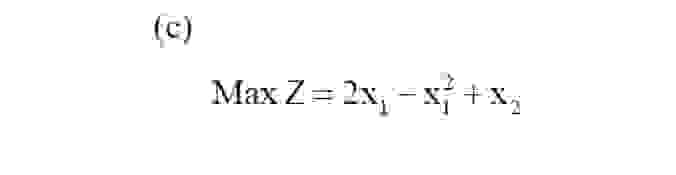  (c) MaxZ=2x1-x12+x2 