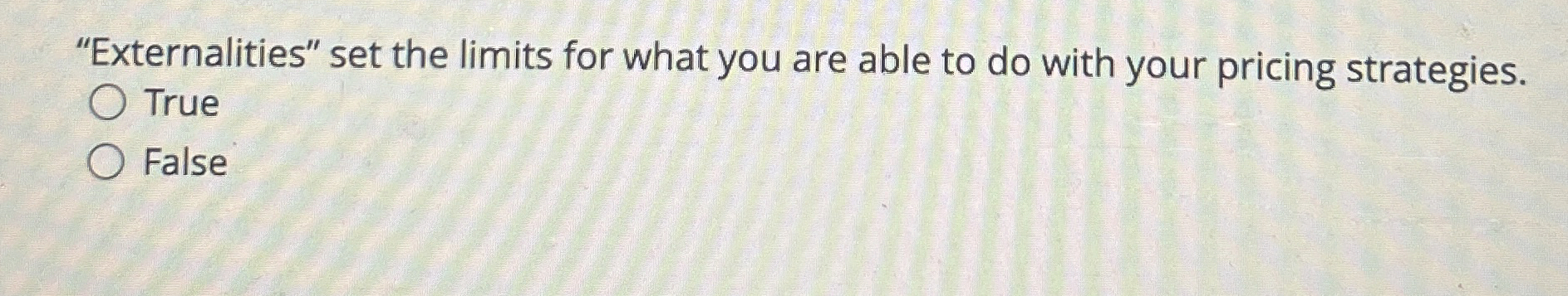  "Externalities" set the limits for what you are able to do