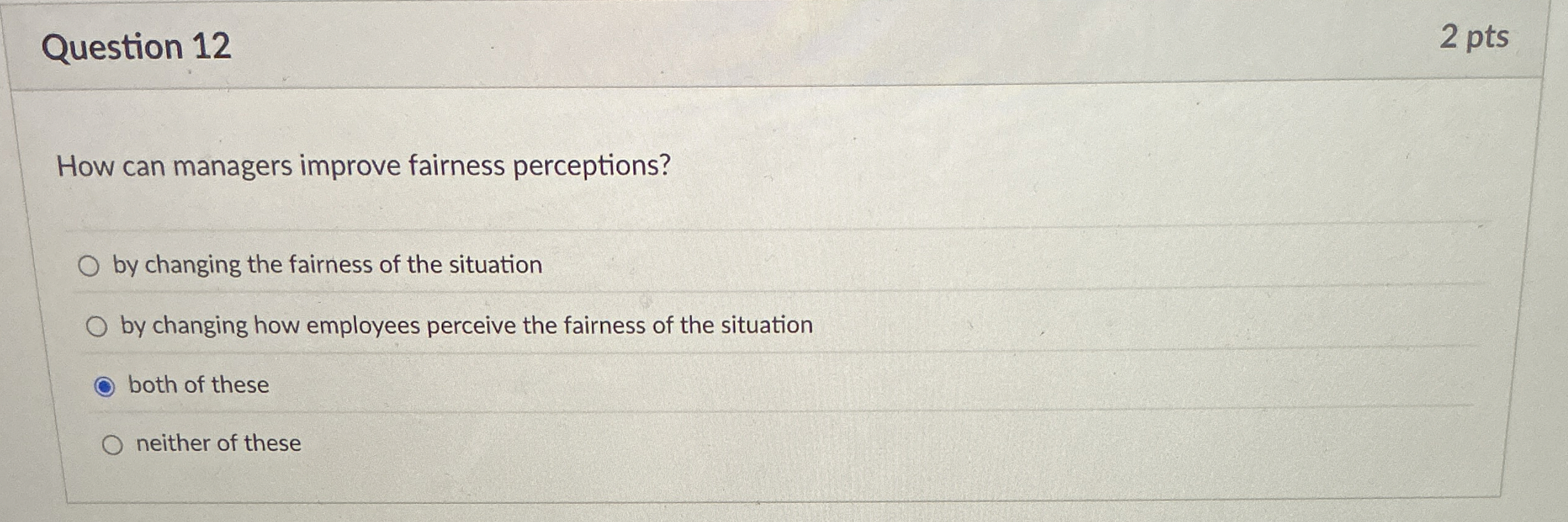  Question 12 2 pts How can managers improve fairness perceptions? by
