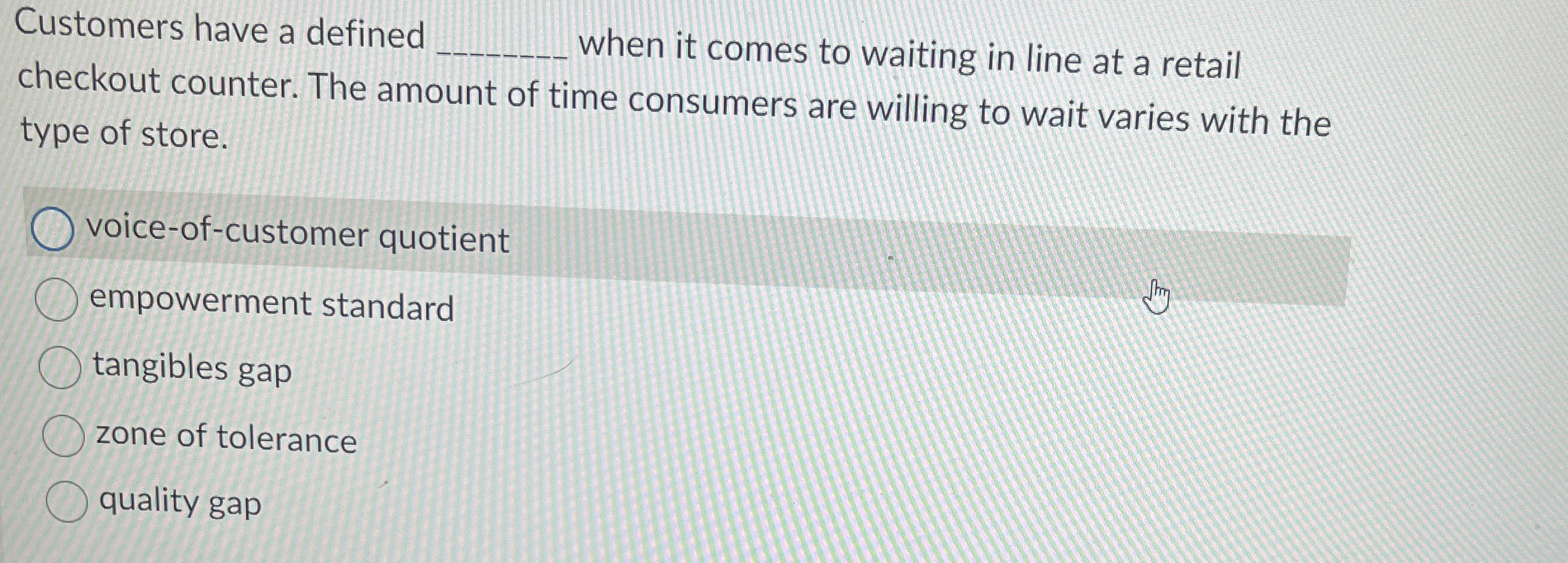  Customers have a defined q, when it comes to waiting in