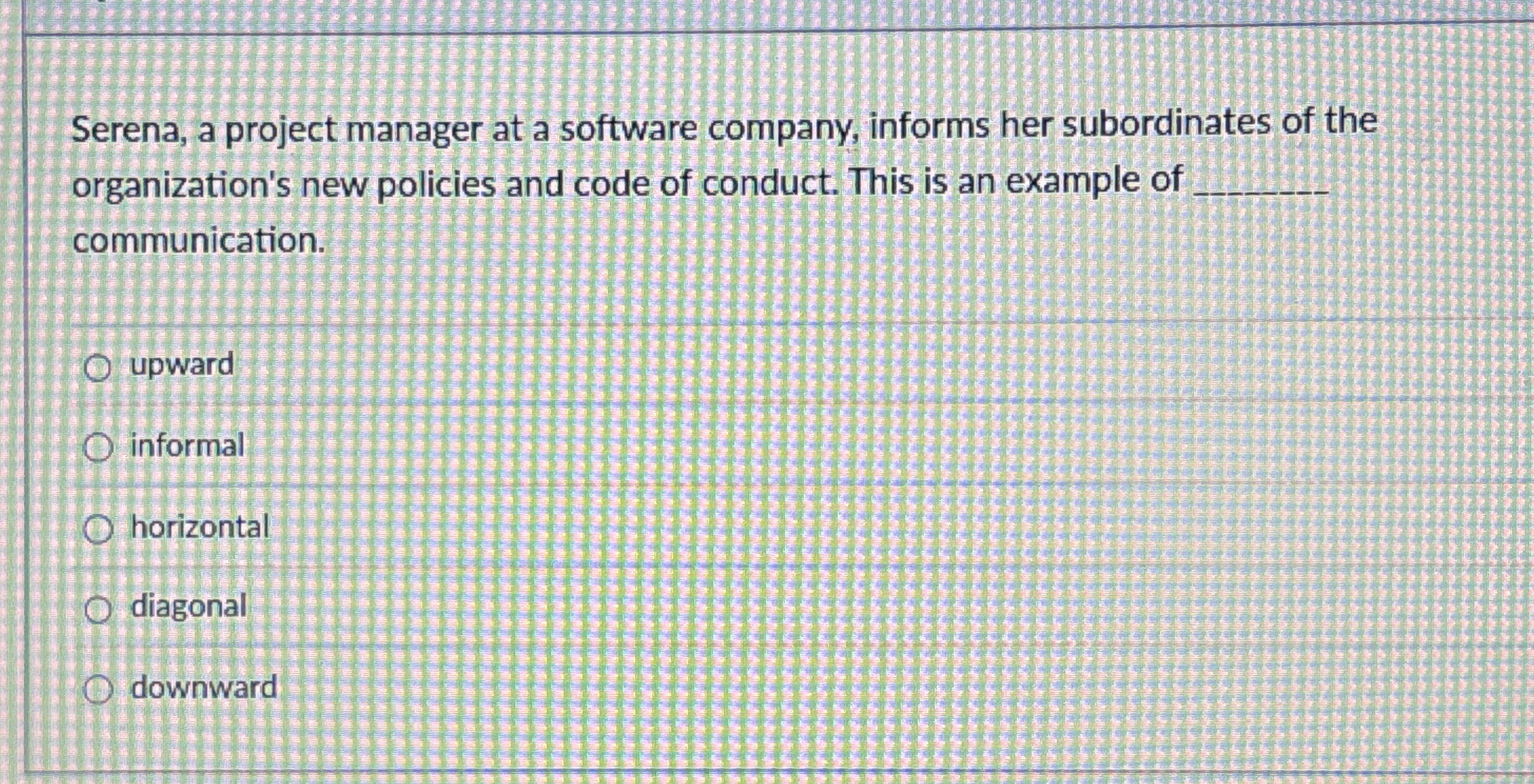  Serena, a project manager at a software company, informs her subordinates