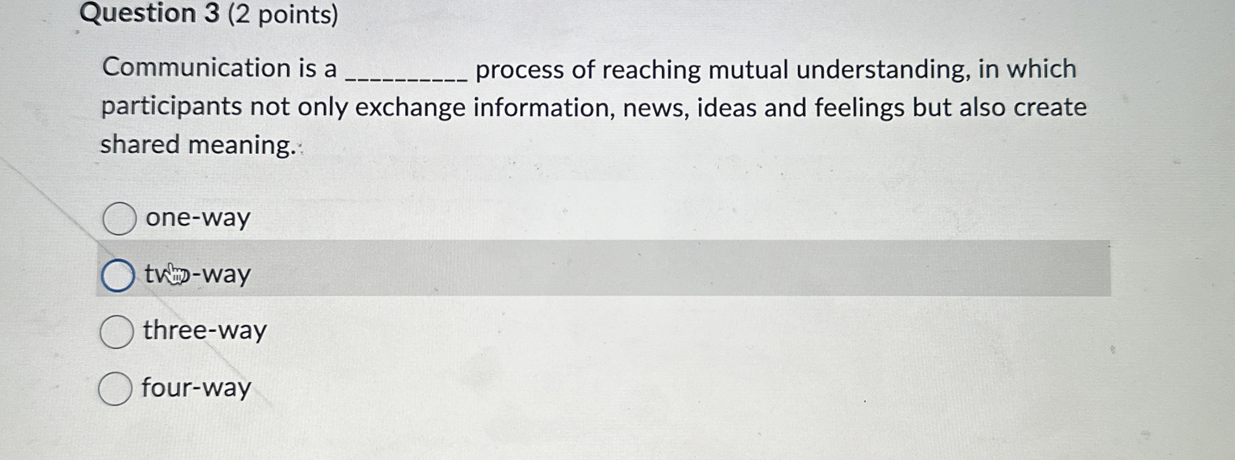  Question 3(2 points) Communication is a q, process of reaching mutual