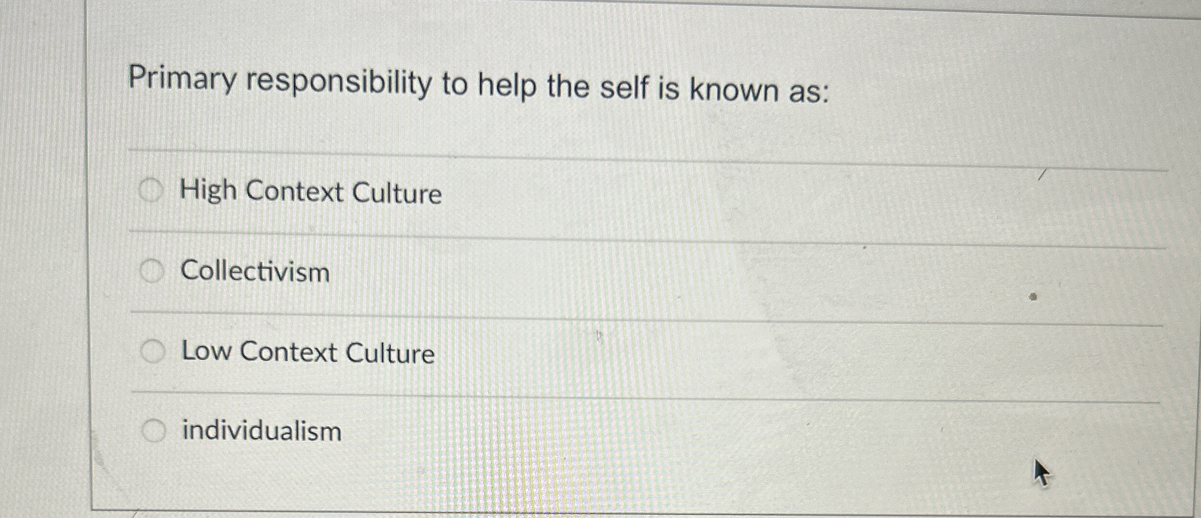  Primary responsibility to help the self is known as: High Context