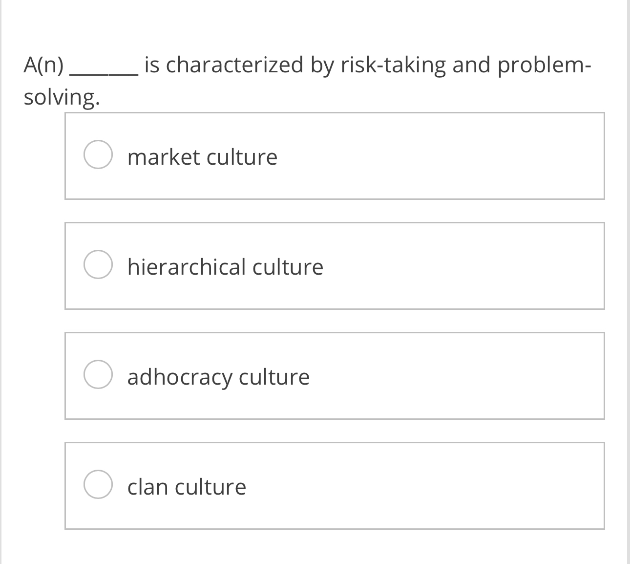  A(n) is characterized by risk-taking and problemsolving. hierarchical culture adhocracy culture